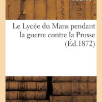 Le Lycée Du Mans Pendant La Guerre Contre La Prusse (Paperback)