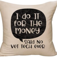 I do it for the money said no vet tech ever funny love animals Decorative Throw Pillow cover 18 x 18 Beige Funny Gift