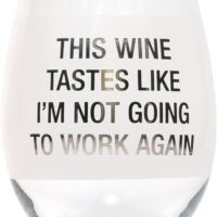 This Wine Tastes Like I'm Not Going To Work Again In Grey 16 oz Clear Wine Glass